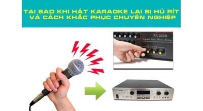 Tại sao khi hát karaoke lại bị hú, rú rít và cách khắc phục chuyên nghiệp