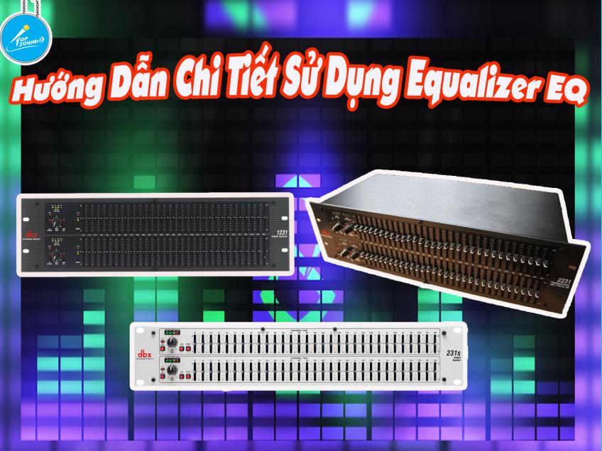 Equalizer là gì? Hướng Dẫn Chi Tiết Sử Dụng Equalizer (EQ)