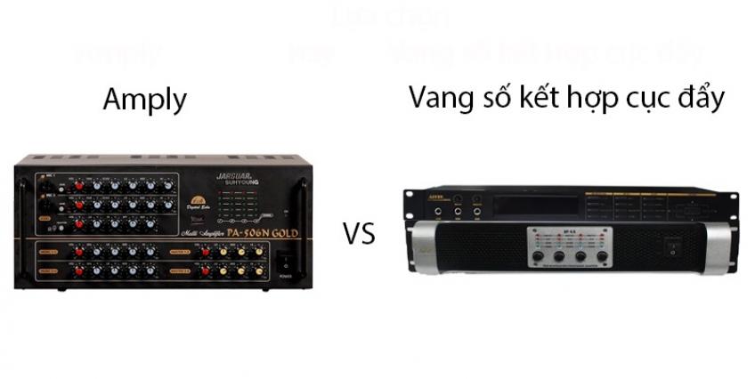 Chọn amply hay vang số kết hợp cục đẩy cho bộ Karaoke?